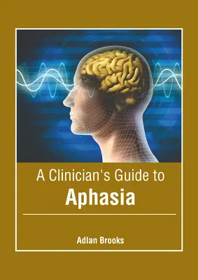 Sprievodca klinického pracovníka afáziou - A Clinician's Guide to Aphasia