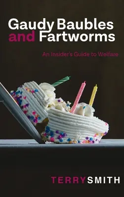 Krásne ozdoby a priadky: Sprievodca pre zasvätených v oblasti sociálnej starostlivosti - Gaudy Baubles and Fartworms: An Insider's Guide to Welfare