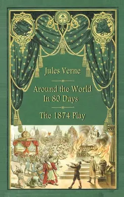Cesta okolo sveta za 80 dní - hra z roku 1874 (tvrdá väzba) - Around the World in 80 Days - The 1874 Play (hardback)