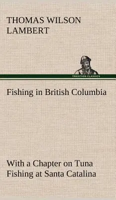 Rybolov v Britskej Kolumbii s kapitolou o love tuniakov v Santa Cataline - Fishing in British Columbia With a Chapter on Tuna Fishing at Santa Catalina