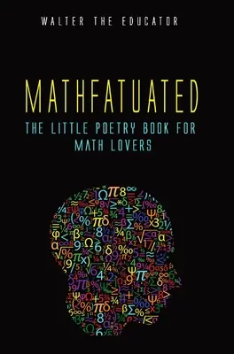 Matematika: Malá kniha poézie pre milovníkov matematiky - Mathfatuated: The Little Poetry Book for Math Lovers
