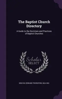 Adresár baptistických cirkví: Sprievodca doktrínami a praxou baptistických cirkví - The Baptist Church Directory: A Guide to the Doctrines and Practices of Baptist Churches