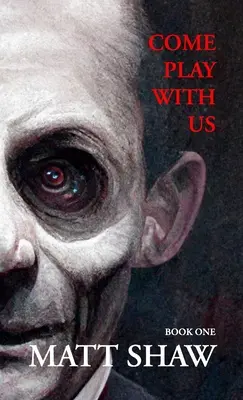 Poď sa s nami hrať: (Kniha 1) Extrémne hororová zbierka - Come Play with Us: An Extreme Horror Collection (Book 1)