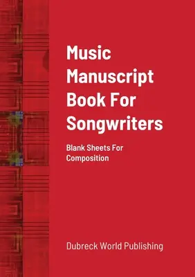 Kniha hudobných rukopisov pre autorov piesní: Prázdne listy na skladanie - Music Manuscript Book For Songwriters: Blank Sheets For Composition
