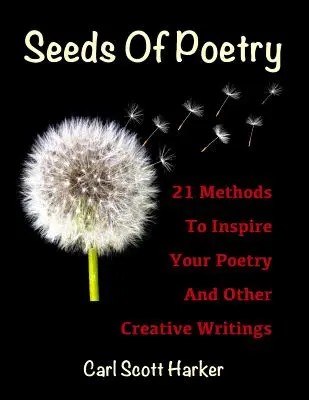 Semienka poézie: 21 metód na inšpiráciu poézie a iných tvorivých textov - Seeds of Poetry: 21 Methods to Inspire Your Poetry and Other Creative Writings