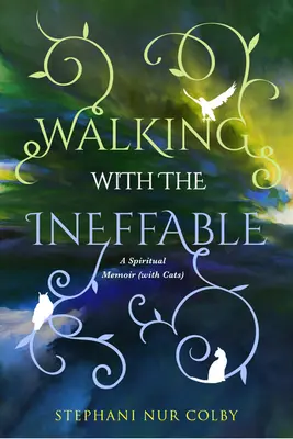 Kráčanie s nevysloviteľným: Duchovné memoáre (s mačkami) - Walking with the Ineffable: A Spiritual Memoir (with Cats)