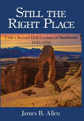 Stále na správnom mieste: Druhé polstoročie štátnosti Utahu, 1945 - 1995 - Still The Right Place: Utah's Second Half-Century of Statehood, 1945 - 1995