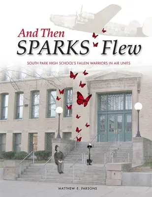 A potom leteli SPARKS: Padlí bojovníci strednej školy v South Parku vo vzdušných jednotkách - And Then SPARKS Flew: South Park High School's Fallen Warriors in Air Units