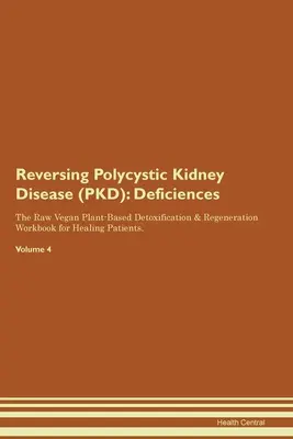 Zvrátenie polycystickej choroby obličiek (PKD): Detoxikácia a regenerácia na rastlinnej báze pre uzdravujúcich sa pacientov: Deficiencies The Raw Vegan Plant-Based Detoxification & Regeneration Workbook for Healing Patients. Zväzok - Reversing Polycystic Kidney Disease (PKD): Deficiencies The Raw Vegan Plant-Based Detoxification & Regeneration Workbook for Healing Patients. Volume