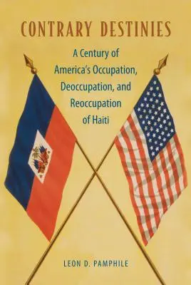 Protichodné osudy: Storočie americkej okupácie, deokupácie a opätovnej okupácie Haiti - Contrary Destinies: A Century of America's Occupation, Deoccupation, and Reoccupation of Haiti