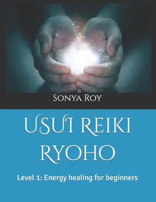 USUI Reiki Ryoho: Úroveň 1: Energetické liečenie pre začiatočníkov - USUI Reiki Ryoho: Level 1: Energy healing for beginners