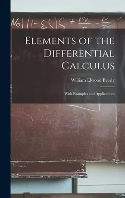 Elements of the Differential Calculus: S príkladmi a aplikáciami - Elements of the Differential Calculus: With Examples and Applications