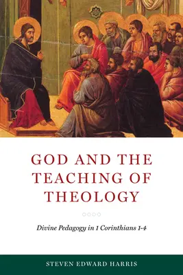 Boh a učenie teológie: Božia pedagogika v 1. liste Korinťanom 1 - 4 - God and the Teaching of Theology: Divine Pedagogy in 1 Corinthians 1-4
