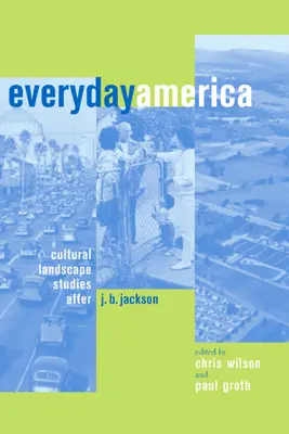 Každodenná Amerika: B. Jacksona: Štúdie o kultúrnej krajine - Everyday America: Cultural Landscape Studies After J. B. Jackson