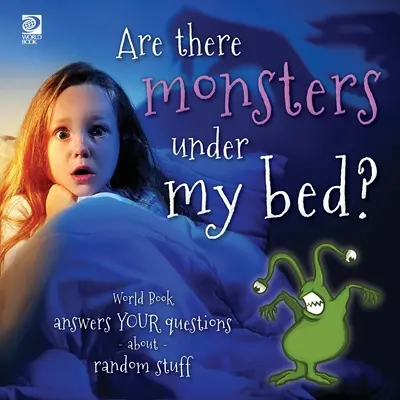 Sú pod mojou posteľou príšery?: Svetová kniha odpovedá na vaše otázky o náhodných veciach - Are there monsters under my bed?: World Book answers your questions about random stuff