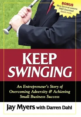 Keep Swinging: Príbeh podnikateľa o prekonávaní nepriazne osudu a dosiahnutí úspechu v malom podnikaní - Keep Swinging: An Entrepreneur's Story of Overcoming Adversity & Achieving Small Business Success