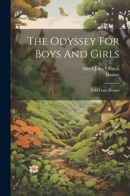 Odysea pre chlapcov a dievčatá: Odysea pre deti a mládež od Homéra - The Odyssey For Boys And Girls: Told From Homer
