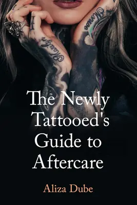 Sprievodca novotetovaného po tetovaní (The Newly Tattooed's Guide to Aftercare) - The Newly Tattooed's Guide to Aftercare