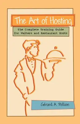 The Art of Hosting: Úplná príručka pre čašníkov a hostiteľov v reštauráciách - The Art of Hosting: The Complete Training Guide for Waiters and Restaurant Hosts