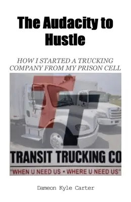 Odvaha podnikať, Ako som z väzenskej cely založil prepravnú spoločnosť - The Audacity to Hustle, How I started a trucking company from my prison cell
