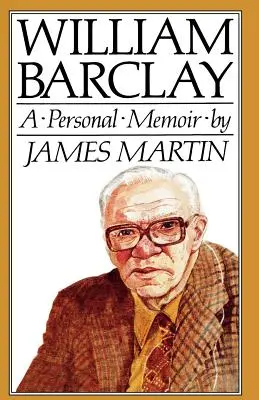 William Barclay: Barclay: Osobné spomienky - William Barclay: A Personal Memoir