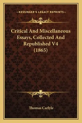Critical And Miscellaneous Essays, Collected And Republished V4 (1865)