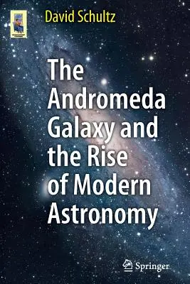 Galaxia v Andromede a vznik modernej astronómie - The Andromeda Galaxy and the Rise of Modern Astronomy