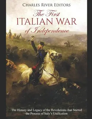 Prvá talianska vojna za nezávislosť: História a odkaz revolúcií, ktoré odštartovali proces zjednotenia Talianska - The First Italian War of Independence: The History and Legacy of the Revolutions that Started the Process of Italy's Unification
