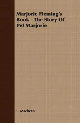 Kniha Marjorie Flemingovej - Príbeh domáceho miláčika Marjorie - Marjorie Fleming's Book - The Story of Pet Marjorie