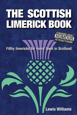 Škótska kniha limerikov: Špinavé limeriky pre každé mesto v Škótsku - The Scottish Limerick Book: Filthy Limericks for Every Town in Scotland