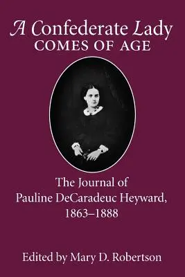 Konfederačná dáma dospieva: Denník Pauline Decaradeuc Heywardovej, 1863 - 1888 - Confederate Lady Comes of Age: The Journal of Pauline Decaradeuc Heyward, 1863-1888