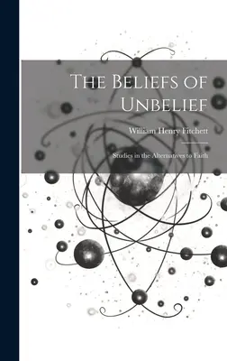 Viera v nevieru: Vyznania viery (The Beliefes of Belief): Štúdie o alternatívach viery - The Beliefs of Unbelief: Studies in the Alternatives to Faith