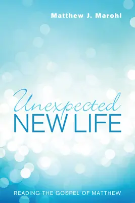 Nečakaný nový život: Matúšovo evanjelium - Unexpected New Life: Reading the Gospel of Matthew