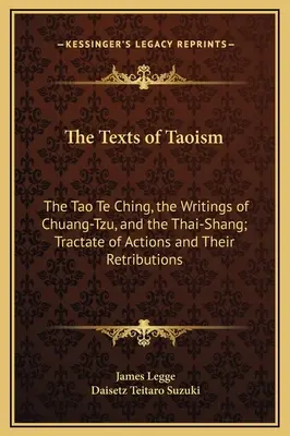 Texty taoizmu: Tao te ťing, spisy Chuang-c' a Tchaj-šan; traktát o činoch a ich odplatách - The Texts of Taoism: The Tao Te Ching, the Writings of Chuang-Tzu, and the Thai-Shang; Tractate of Actions and Their Retributions
