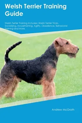 Sprievodca výcvikom waleského teriéra Výcvik waleského teriéra zahŕňa: Výcvik waleského teriéra: triky, socializácia, výcvik v domácnosti, agility, poslušnosť, tréning správania - Welsh Terrier Training Guide Welsh Terrier Training Includes: Welsh Terrier Tricks, Socializing, Housetraining, Agility, Obedience, Behavioral Trainin