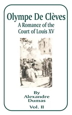 Olympe de Cleves, II. diel: Román o dvore Ľudovíta XV. - Olympe de Cleves, Volume II: A Romance of the Court of Louis XV