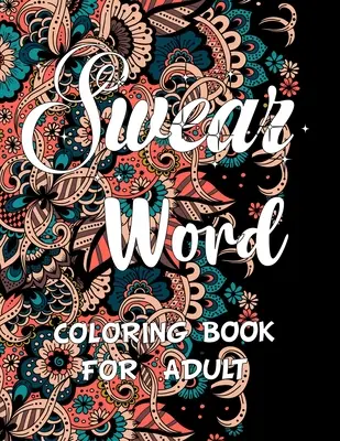 Nadávky: Kniha na vyfarbovanie slov pre dospelých: Motivačné maľovanky pre dospelých na uvoľnenie od stresu a relaxáciu. - Swear word coloring book for adult.: Adult swear & motivational coloring book for stress relief & relaxation.