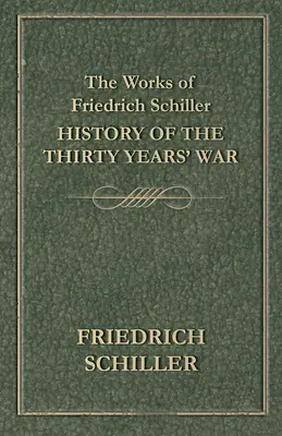 Diela Friedricha Schillera - Dejiny tridsaťročnej vojny - The Works of Friedrich Schiller - History of the Thirty Years' War