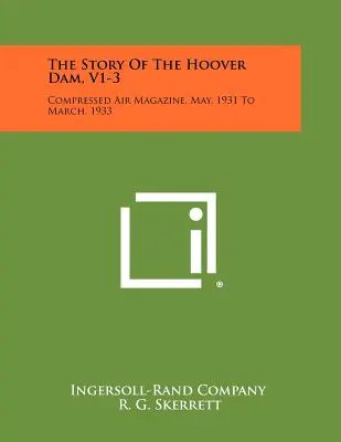 Príbeh Hooverovej priehrady, V1-3: Máj 1931 až marec 1933, časopis o stlačenom vzduchu - The Story Of The Hoover Dam, V1-3: Compressed Air Magazine, May, 1931 To March, 1933