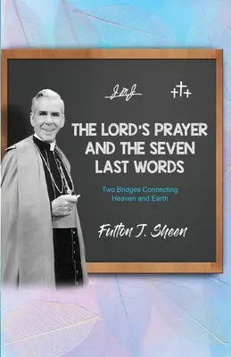Modlitba Pána a sedem posledných slov: Dva mosty spájajúce nebo a zem - The Lord's Prayer and The Seven Last Words: Two Bridges Connecting Heaven and Earth