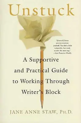 Unstuck (Odlepiť sa): Podporná a praktická príručka na prekonanie spisovateľského bloku - Unstuck: A Supportive and Practical Guide to Working Through Writer's Block