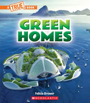 Zelené domy (Pravdivá kniha: Zelená budúcnosť) - Green Homes (a True Book: A Green Future)