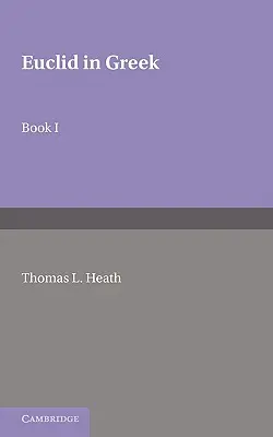 Euklides v gréčtine: Euklides v gréckom jazyku: 1. zväzok: I. kniha - Euclid in Greek: Volume 1: Book I