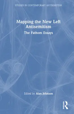 Mapovanie antisemitizmu novej ľavice: Fathom Essays - Mapping the New Left Antisemitism: The Fathom Essays