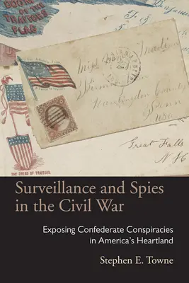 Sledovanie a špióni v občianskej vojne: Odhaľovanie konfederačných sprisahaní v srdci Ameriky - Surveillance and Spies in the Civil War: Exposing Confederate Conspiracies in America's Heartland
