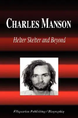 Charles Manson - Helter Skelter and Beyond (Životopis) - Charles Manson - Helter Skelter and Beyond (Biography)