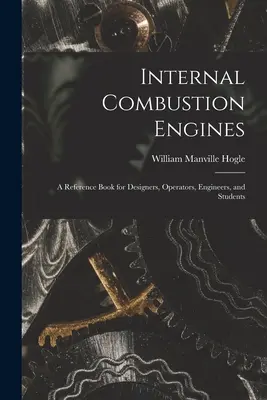 Spaľovacie motory: príručka pre konštruktérov, prevádzkovateľov, inžinierov a študentov - Internal Combustion Engines: a Reference Book for Designers, Operators, Engineers, and Students