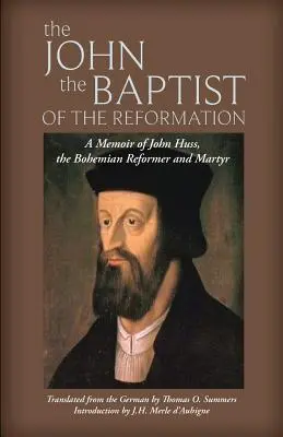 Ján Krstiteľ reformácie: Spomienky na Jána Husa - The John the Baptist of the Reformation: A Memoir of John Huss