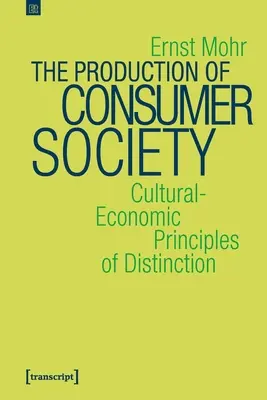 Produkcia konzumnej spoločnosti: Kultúrno-ekonomické princípy rozlišovania - The Production of Consumer Society: Cultural-Economic Principles of Distinction