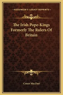 Írski pápežskí králi, ktorí boli predtým vládcami Británie - The Irish Pope-Kings Formerly The Rulers Of Britain